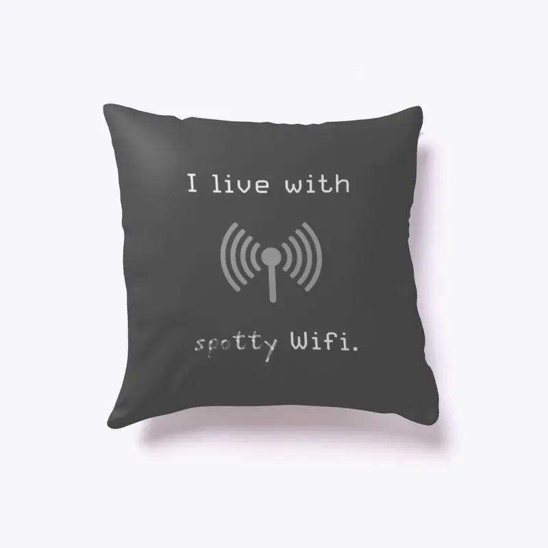 "I live with spotty Wifi" Pillow